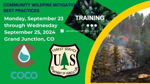 image with the words Community Wildfire Mitigation Best Practices Training, Monday, September 23 through Wednesday September 25, 2024 Grand Junction, CO wnedie.warner@co-co.org. Also the COCO and USFS logos